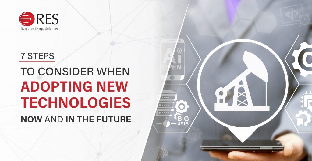 7 Steps to consider when adopting new technologies now and in the future | Resource energy solutions | Resource Energy Solutions