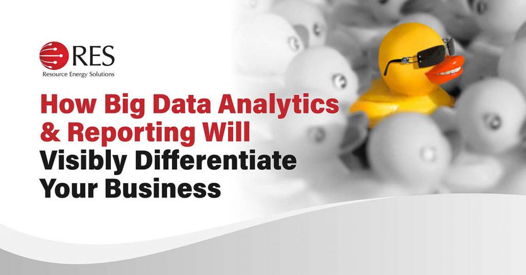 How Big Data Analytics & Reporting Will Visibly Differentiate Your Business