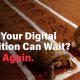 Think Your Digital Transition Can Wait Think Again.